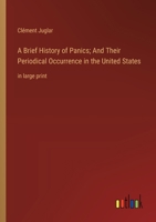 A Brief History of Panics; And Their Periodical Occurrence in the United States: in large print 3368365282 Book Cover