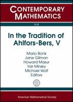 In the Tradition of Ahlfors-Bers: The Triennial Ahlfors-Bers Colloquium, May 8-11, 2008, Rutgers University, Newark, New Jersey 0821847325 Book Cover