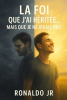 La Foi que J’ai Héritée… Mais Que Je ne Vivais Pas (French Edition) B0G3WLFKDF Book Cover