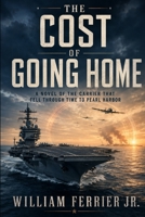 The Cost of Going Home: A Novel of the Carrier That Fell Through Time to Pearl Harbor B0HHY9KN2Q Book Cover