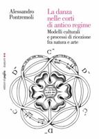 La danza nelle corti di antico regime. Modelli culturali e processi di ricezione fra natura e arte 8874702280 Book Cover