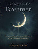 The Night of a Dreamer: How to Survive the Darkness Where Your Dreams Are Born and Wake Up to Build Them B0HB755VL6 Book Cover