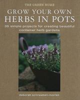 Grow Your Own Herbs in Pots: 35 Simple Projects for Creating Beautiful Container Herb Gardens 1907030212 Book Cover
