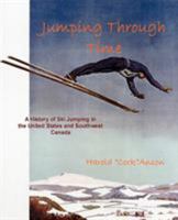 Jumping Through Time - A History of Ski Jumping in the United States and Southwest Canada 0976810778 Book Cover