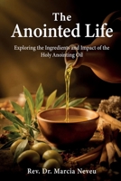 The Anointed Life: Exploring the Ingredients and Impact of the Holy Anointing Oil 1905028458 Book Cover
