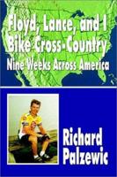 Floyd, Lance, and I Bike Cross-Country: Nine Weeks Across America 1403359210 Book Cover