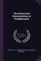 The Democratic Demonstration at Poughkeepsie 1342011120 Book Cover