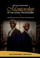 Institutionalising Mentorship In The Legal Profession: A Strategic Blueprint for Professional Development 1917267665 Book Cover
