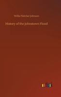 History of the Johnstown Flood 1532700822 Book Cover