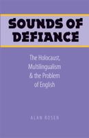 Sounds of Defiance: The Holocaust, Multilingualism, and the Problem of English 0803220685 Book Cover