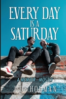 Every Day is a Saturday: A Memoir...mostly. 8885272088 Book Cover