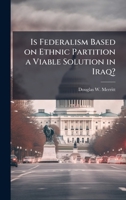Is Federalism Based on Ethnic Partition a Viable Solution in Iraq? 1025065743 Book Cover