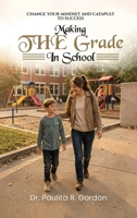 Making THE Grade in School: Change Your Mindset and Catapult to Success B0H8FVPF5Q Book Cover