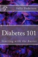 Diabetes 101: Starting with the Basics 1478223960 Book Cover
