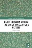 Death in Dublin During the Era of James Joyce's Ulysses 1032850124 Book Cover