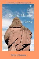 31 Days Toward Spiritual Maturity in Christ: 5 Steps in Your Spiritual Development 1466489014 Book Cover