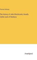 The History of John Winchcomb, Usually Called Jack of Newbury 3382327570 Book Cover