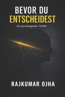 BEVOR DU ENTSCHEIDEST: Ein psychologischer Thriller (German Edition) B0GS33LJBR Book Cover