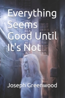 Everything Seems Good Until It's Not B0BCS8V3XJ Book Cover