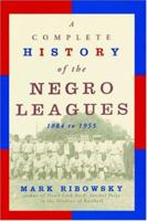 A Complete History Of The Negro Leagues 0806518685 Book Cover