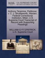 Anthony Teramine, Petitioner, v. C. J. Shuttleworth, Warden, Federal Correctional Institution, Milan, U.S. Supreme Court Transcript of Record with Supporting Pleadings 1270362275 Book Cover