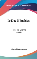 Le Duc D'Enghien: Histoire-Drame (1832) 2012956483 Book Cover