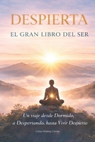 DESPIERTA: El gran Libro del Ser: Un viaje desde Dormido, a Despertando, hasta Vivir Despierto (Spanish Edition) B0GFW36JR1 Book Cover