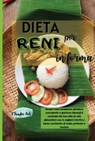 DIETA PER RENI IN FORMA (RENAL DIET COOKBOOK italian version): Scopri come preparare pietanze succulente e gustose: riprendi il controllo del tuo stile di vita alimentare con le migliori ricette a bas 1802239588 Book Cover