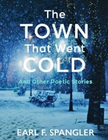 The Town That Went Cold: Amd Other Poetic Stories B0BR11RQDP Book Cover