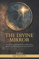 The Divine Mirror: How the Ten Commandments Reveal Who God Is, Who We Are, and the Rescue We Desperately Need B0GYPZRMPX Book Cover