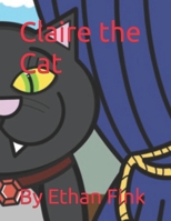 Claire the Cat: By Ethan Fink B09YQ95XMR Book Cover