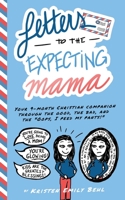 Letters to the Expecting Mama: Your 9-month Christian companion through the good, the bad, and the Oops, I peed my pants! null Book Cover