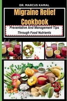 Migraine Relief Cookbook: Preventative and Management tips through Food nutrients B0CQGDJB5J Book Cover