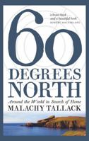 Sixty Degrees North: Around the World in Search of Home 1681774615 Book Cover