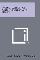 Human Aspects of Unemployment and Relief 1258454157 Book Cover
