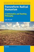 Transreform Radical Humanism: A Mathematics and Teaching Philosophy 9463510729 Book Cover