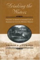 Drinking the Waters: Creating an American Leisure Class at Nineteenth-Century Mineral Springs 1588340686 Book Cover