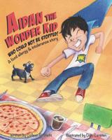 Aidan the Wonder Kid Who Could Not Be Stopped: A Food Allergy and Intolerance Story 0990884236 Book Cover
