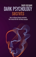 Dark Psychology Secrets: How to Influence People and Quickly Win Friends with Nlp and Body Language 180208195X Book Cover