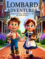 Lombard Adventures - A Charming Victorian Children’s Adventure: Joe & Sally's Day Around Lombard B0FS21X9LN Book Cover