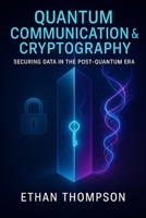 Quantum Communication & Cryptography: Securing Data in the Post-Quantum Era B0F7Y9D2GR Book Cover