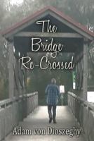 The Bridge Re-Crossed 1506905897 Book Cover