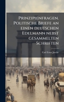 Prinzipienfragen. Politische Briefe an einen deutschen Edelmann nebst gesammelten Schriften 1023841657 Book Cover