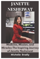 JANETTE NESHEIWAT: Medicine, Mission, and Miracles-The Inspiring Journey of Janette Nesheiwat B0DS1PLH2P Book Cover