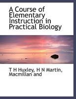 Course of Elementary Instruction in Practical Biology 1016934939 Book Cover