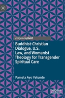 Buddhist-Christian Dialogue, U.S. Law, and Womanist Theology for Transgender Spiritual Care 3030425592 Book Cover