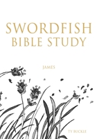 Swordfish Bible Study: James 166287572X Book Cover