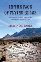 In the Face of Flying Glass, Susie Parks, Border Town Hero of the Pancho Villa Raid 1632935554 Book Cover