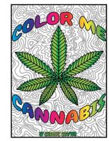 Color Me Cannabis: Marijuana Themed Coloring Book 1519495846 Book Cover