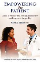 Empowering the Patient: How to reduce the cost of healthcare and improve its quality 1608441563 Book Cover